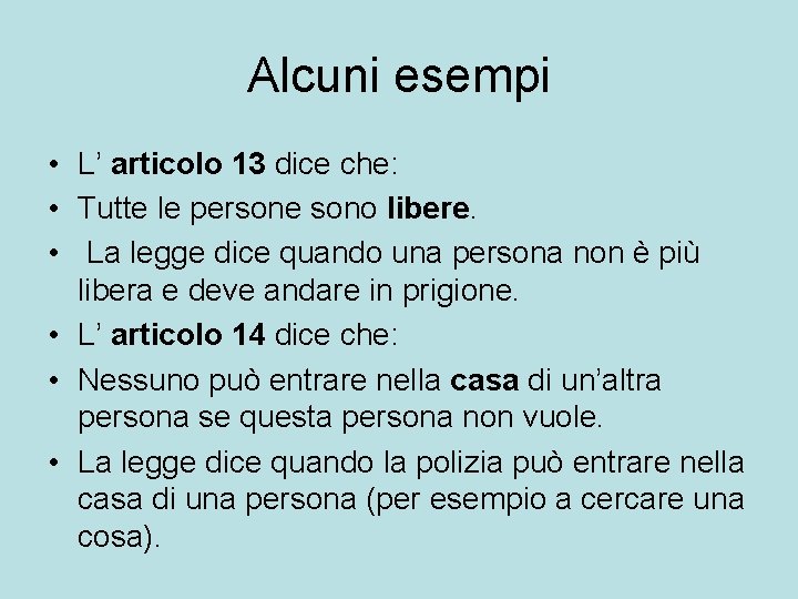 Alcuni esempi • L’ articolo 13 dice che: • Tutte le persone sono libere.