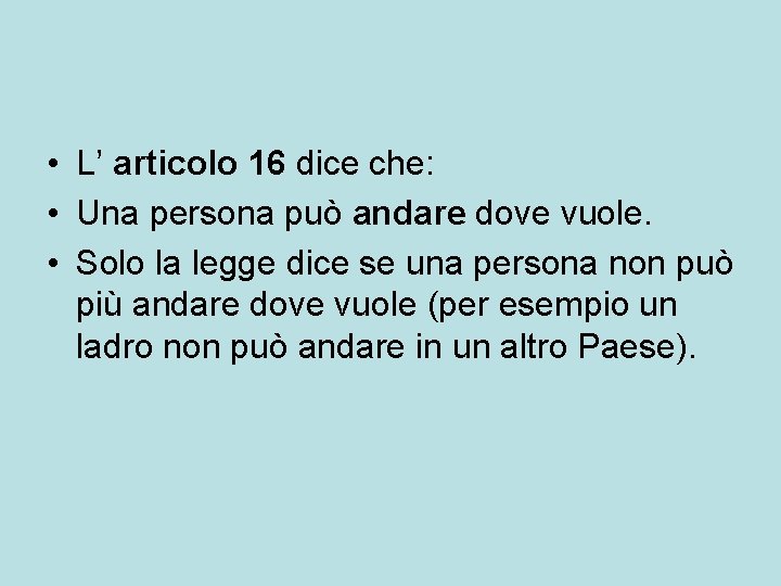  • L’ articolo 16 dice che: • Una persona può andare dove vuole.