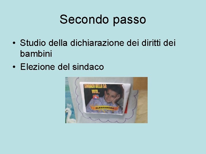 Secondo passo • Studio della dichiarazione dei diritti dei bambini • Elezione del sindaco