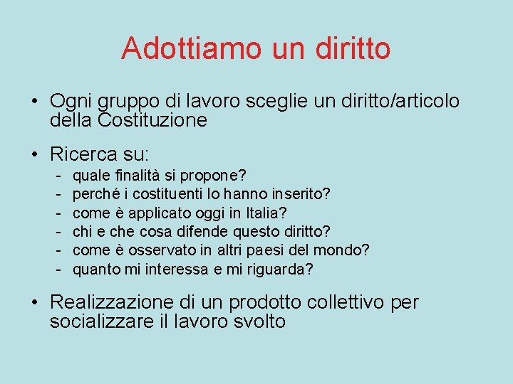 Adottiamo un diritto • Ogni gruppo di lavoro sceglie un diritto/articolo della Costituzione •