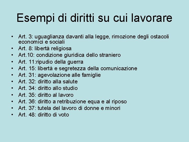 Esempi di diritti su cui lavorare • Art. 3: uguaglianza davanti alla legge, rimozione