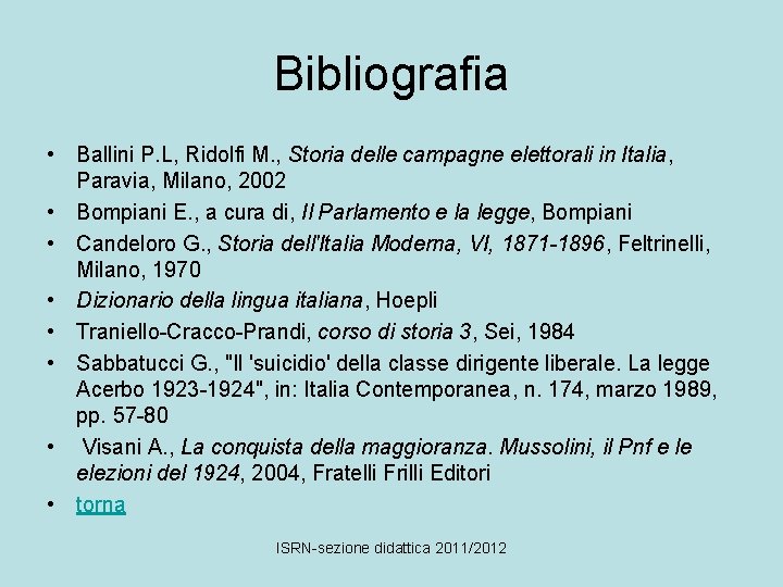 Bibliografia • Ballini P. L, Ridolfi M. , Storia delle campagne elettorali in Italia,