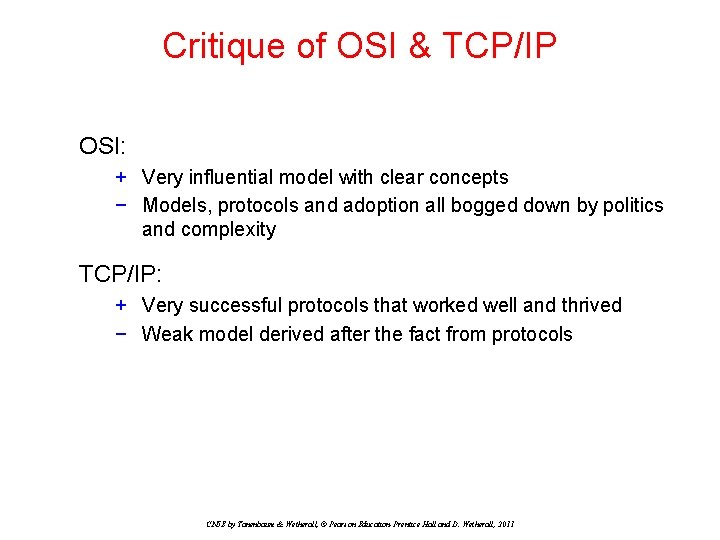 Critique of OSI & TCP/IP OSI: + Very influential model with clear concepts −