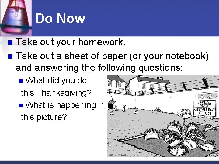 Do Now Take out your homework. n Take out a sheet of paper (or