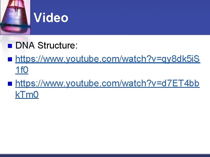 Video DNA Structure: n https: //www. youtube. com/watch? v=qy 8 dk 5 i. S