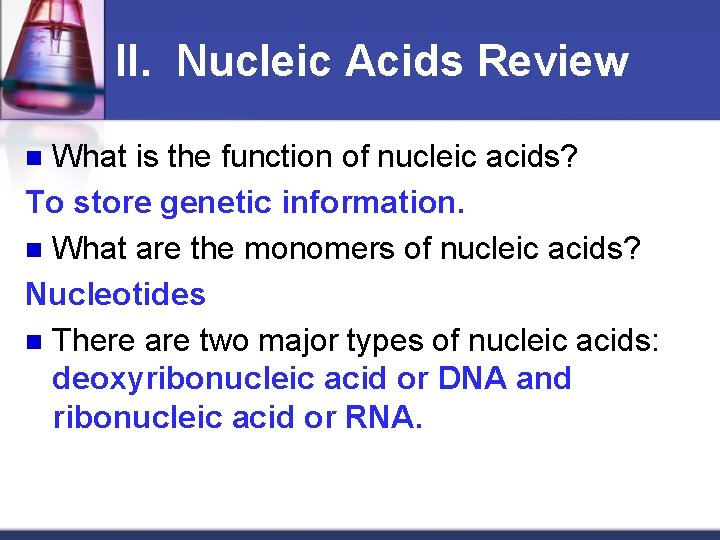 II. Nucleic Acids Review What is the function of nucleic acids? To store genetic