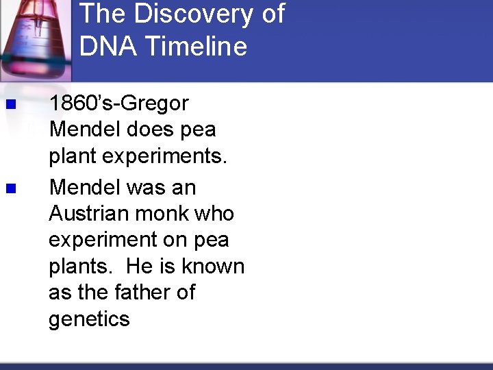 The Discovery of DNA Timeline n n 1860’s-Gregor Mendel does pea plant experiments. Mendel