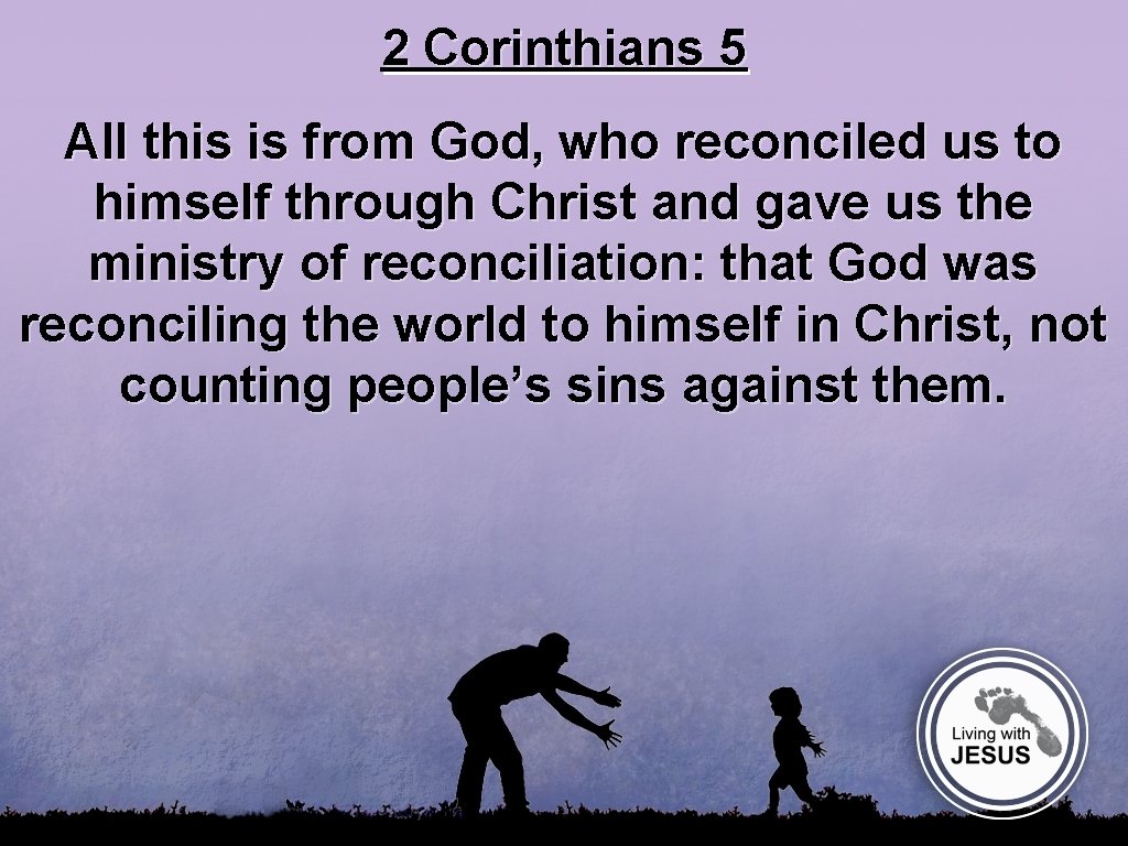 2 Corinthians 5 All this is from God, who reconciled us to himself through