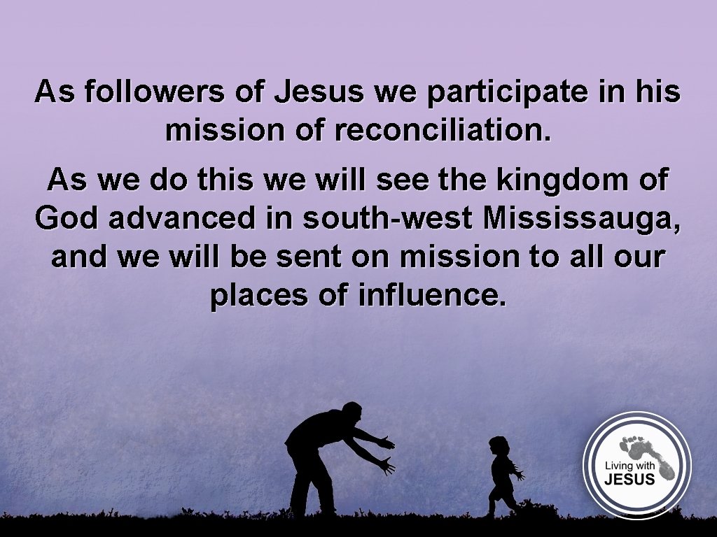 As followers of Jesus we participate in his mission of reconciliation. As we do