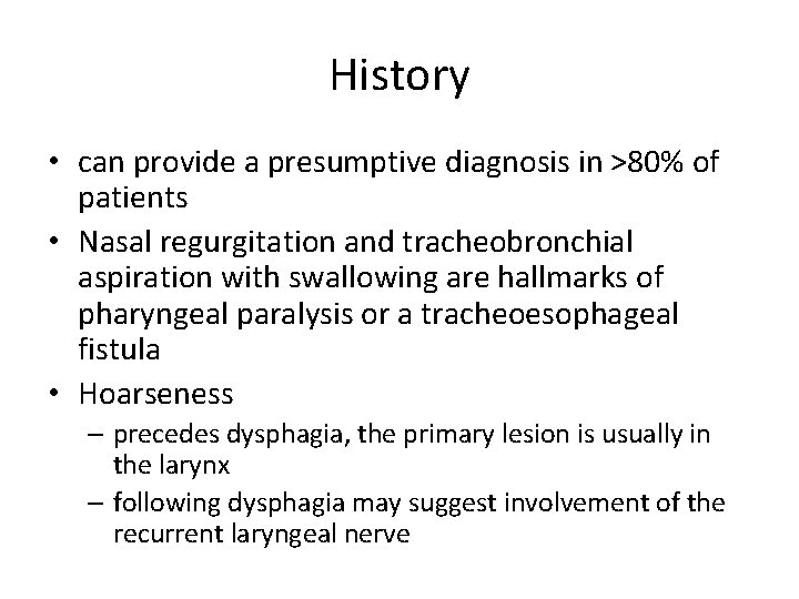 History • can provide a presumptive diagnosis in >80% of patients • Nasal regurgitation