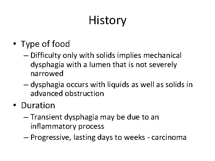 History • Type of food – Difficulty only with solids implies mechanical dysphagia with