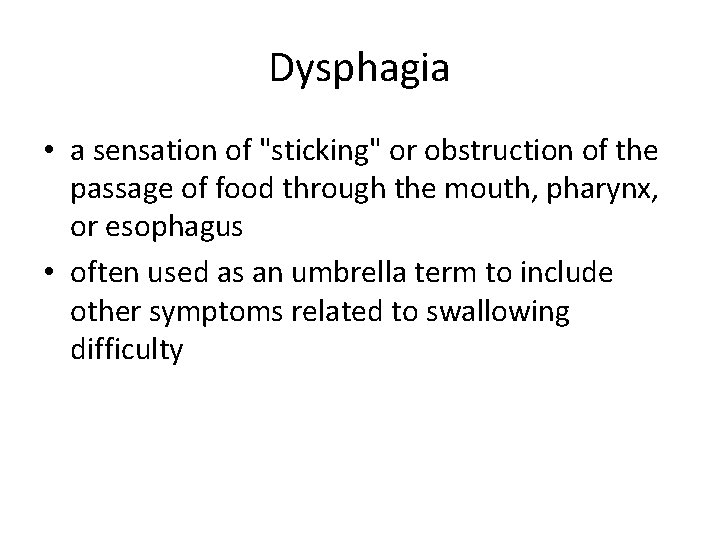 Dysphagia • a sensation of "sticking" or obstruction of the passage of food through