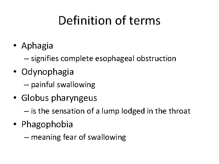 Definition of terms • Aphagia – signifies complete esophageal obstruction • Odynophagia – painful