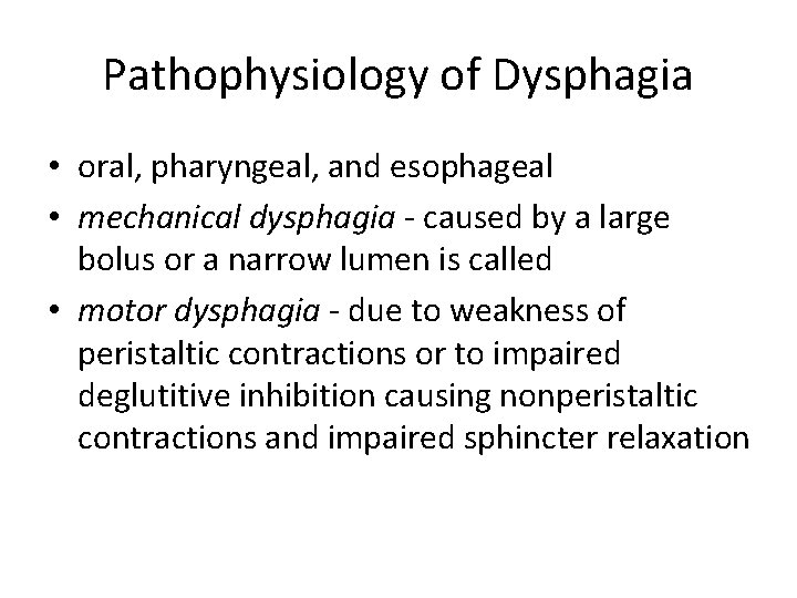 Pathophysiology of Dysphagia • oral, pharyngeal, and esophageal • mechanical dysphagia - caused by