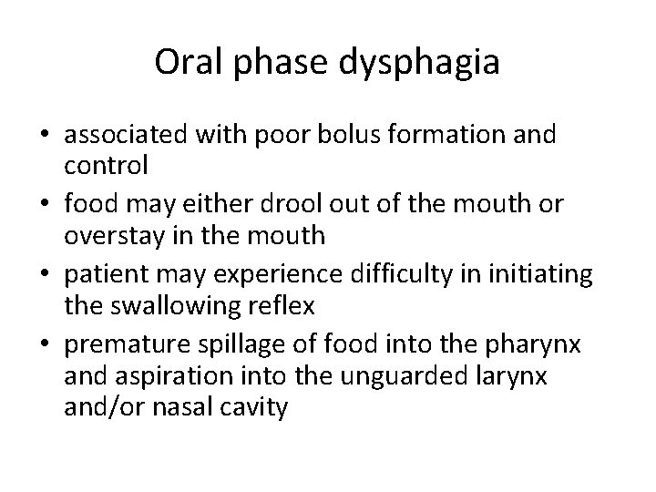Oral phase dysphagia • associated with poor bolus formation and control • food may