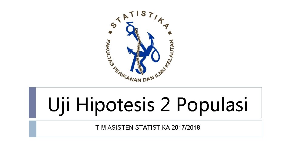 Uji Hipotesis 2 Populasi TIM ASISTEN STATISTIKA 2017/2018 