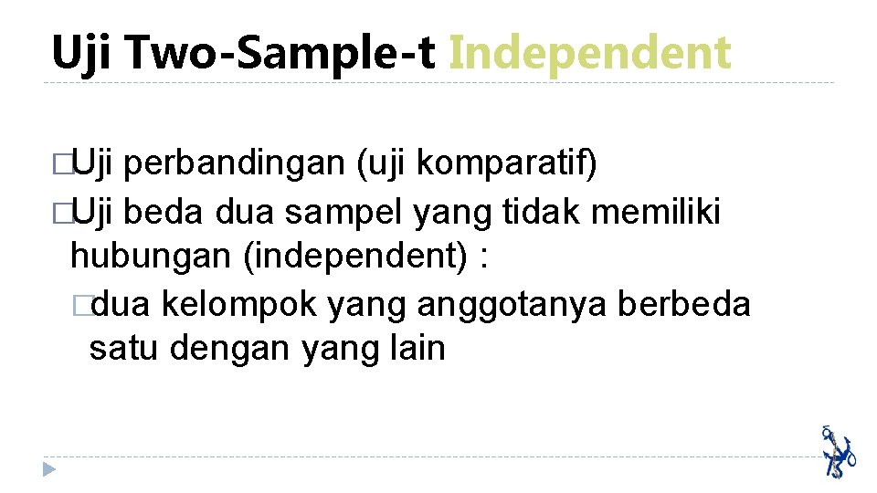 Uji Two-Sample-t Independent �Uji perbandingan (uji komparatif) �Uji beda dua sampel yang tidak memiliki