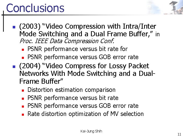 Conclusions n (2003) “Video Compression with Intra/Inter Mode Switching and a Dual Frame Buffer,