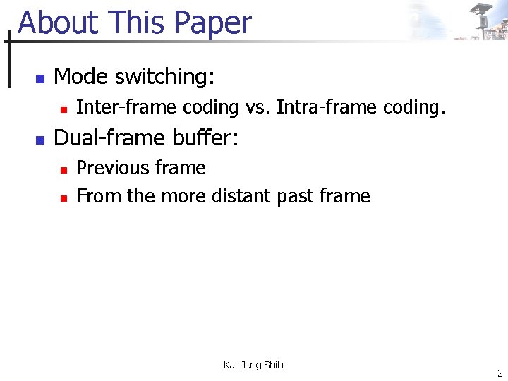 About This Paper n Mode switching: n n Inter-frame coding vs. Intra-frame coding. Dual-frame