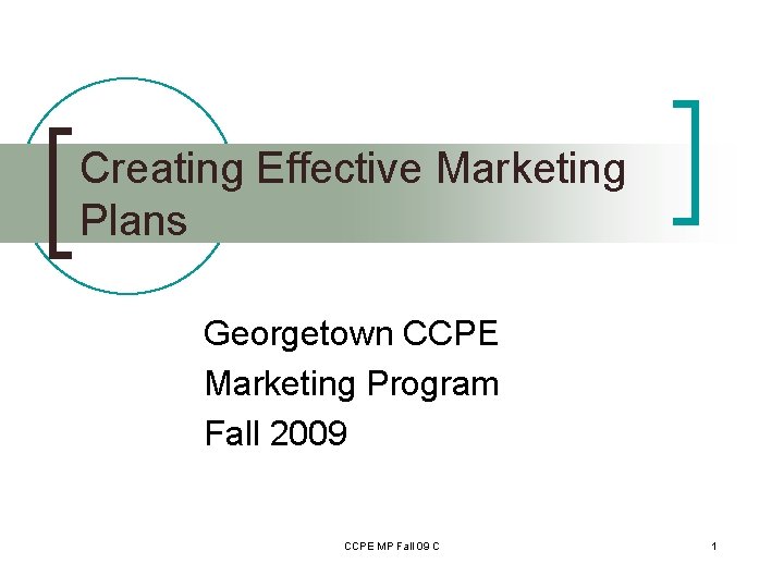 Creating Effective Marketing Plans Georgetown CCPE Marketing Program Fall 2009 CCPE MP Fall 09
