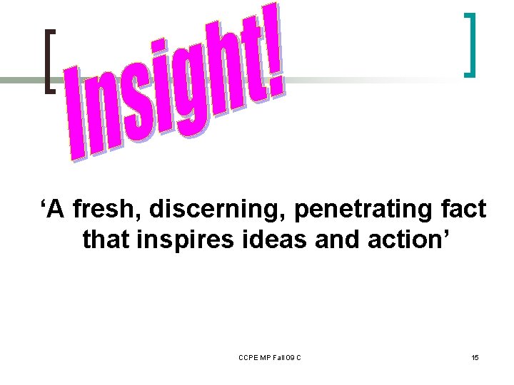 ‘A fresh, discerning, penetrating fact that inspires ideas and action’ CCPE MP Fall 09