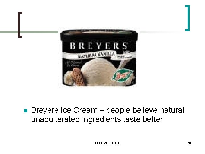 n Breyers Ice Cream – people believe natural unadulterated ingredients taste better CCPE MP