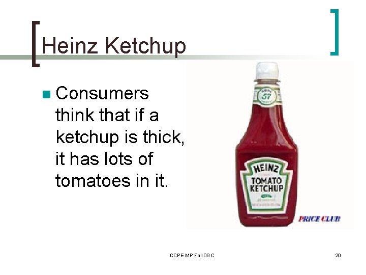Heinz Ketchup n Consumers think that if a ketchup is thick, it has lots