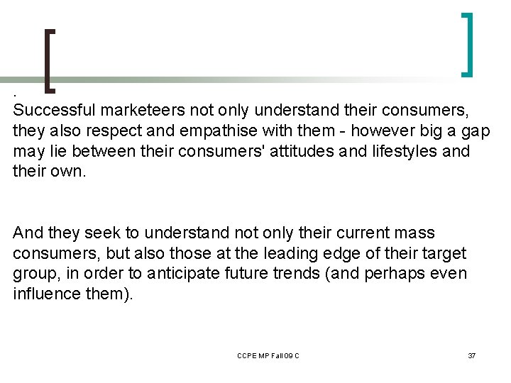 . Successful marketeers not only understand their consumers, they also respect and empathise with