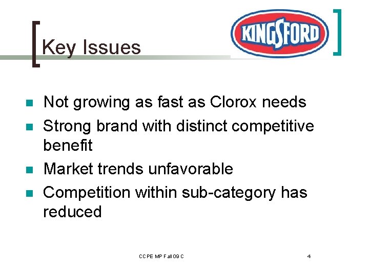 Key Issues n n Not growing as fast as Clorox needs Strong brand with