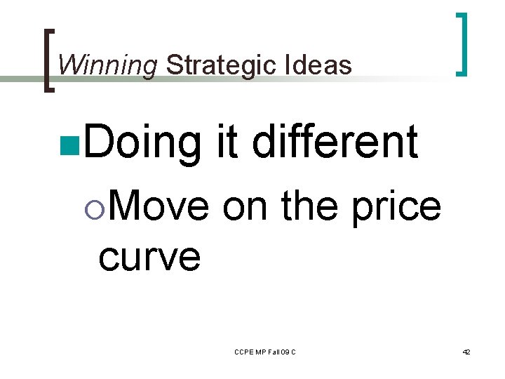Winning Strategic Ideas n. Doing ¡Move it different on the price curve CCPE MP