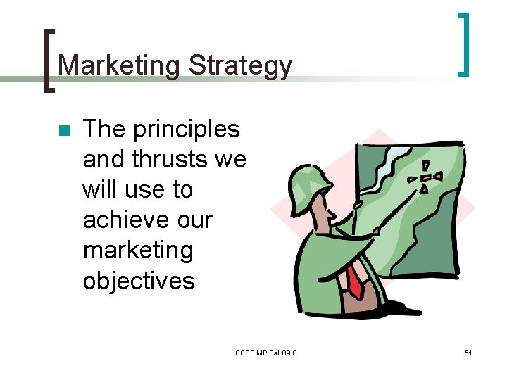 Marketing Strategy n The principles and thrusts we will use to achieve our marketing