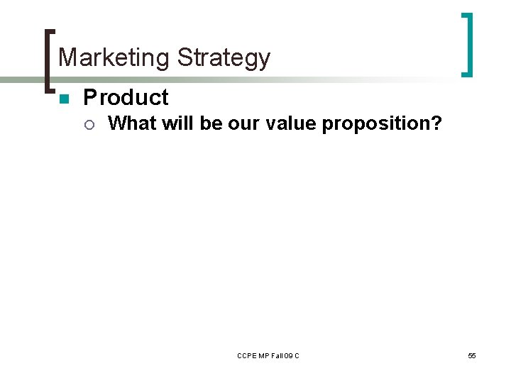 Marketing Strategy n Product ¡ What will be our value proposition? CCPE MP Fall