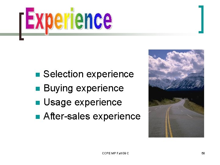 n n Selection experience Buying experience Usage experience After-sales experience CCPE MP Fall 09