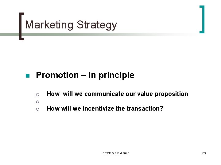 Marketing Strategy n Promotion – in principle ¡ How will we communicate our value