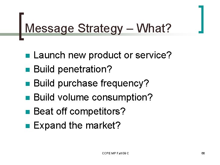 Message Strategy – What? n n n Launch new product or service? Build penetration?