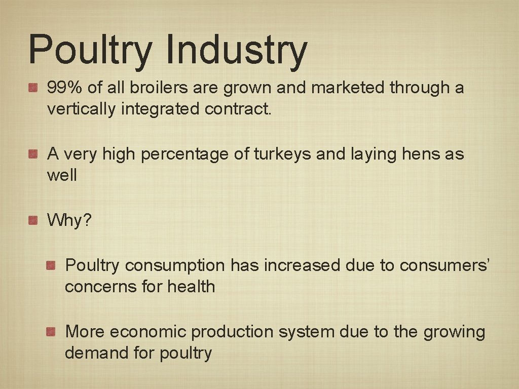 Poultry Industry 99% of all broilers are grown and marketed through a vertically integrated