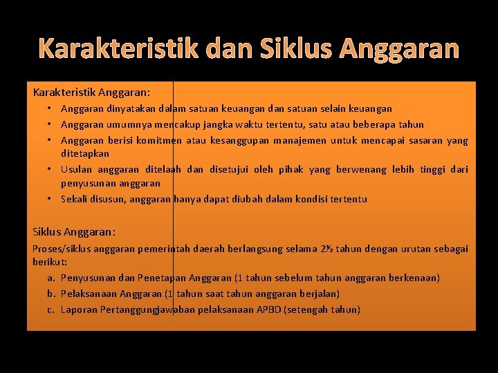 Karakteristik dan Siklus Anggaran Karakteristik Anggaran: • Anggaran dinyatakan dalam satuan keuangan dan satuan