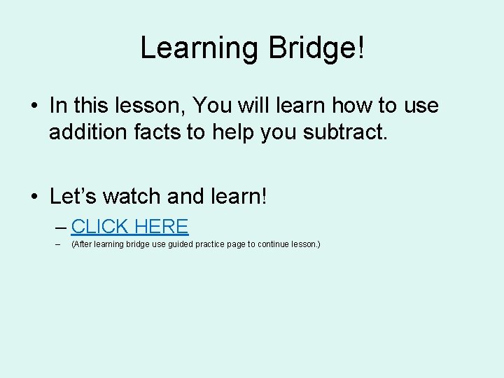 Learning Bridge! • In this lesson, You will learn how to use addition facts Learning Bridge! • In this lesson, You will learn how to use addition facts