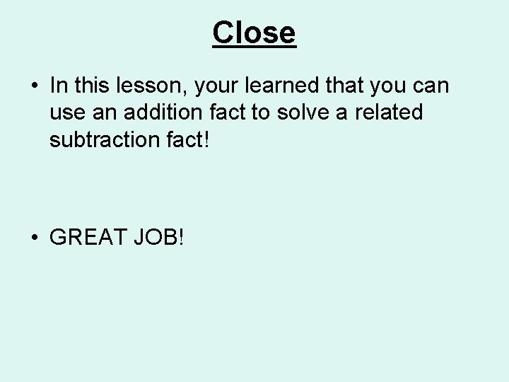 Close • In this lesson, your learned that you can use an addition fact Close • In this lesson, your learned that you can use an addition fact