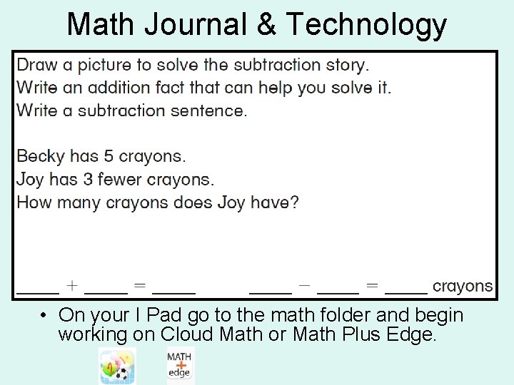 Math Journal & Technology • On your I Pad go to the math folder Math Journal & Technology • On your I Pad go to the math folder