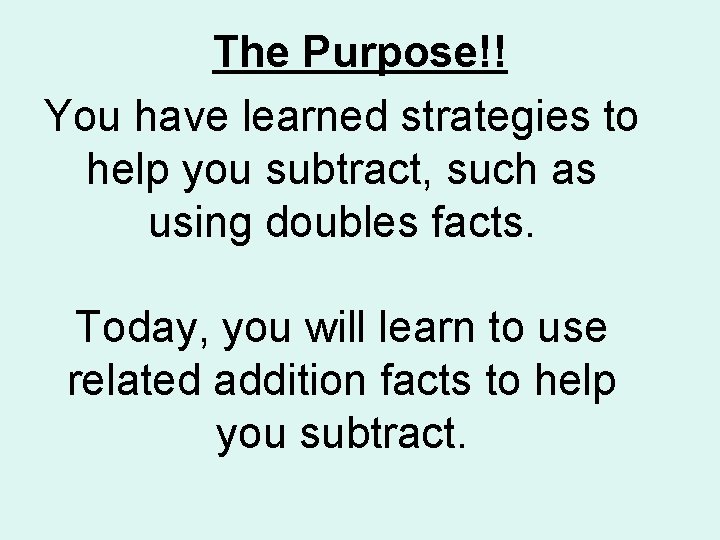 The Purpose!! You have learned strategies to help you subtract, such as using doubles The Purpose!! You have learned strategies to help you subtract, such as using doubles
