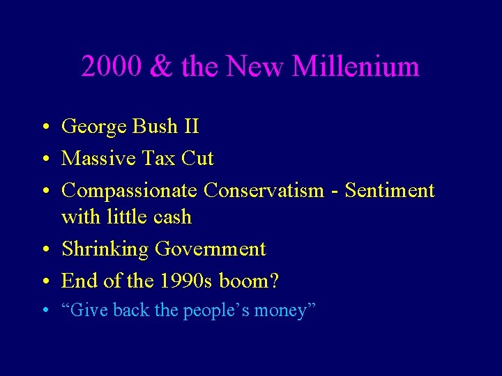 2000 & the New Millenium • George Bush II • Massive Tax Cut •