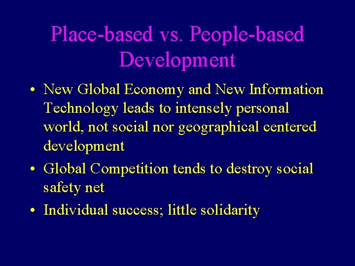 Place-based vs. People-based Development • New Global Economy and New Information Technology leads to