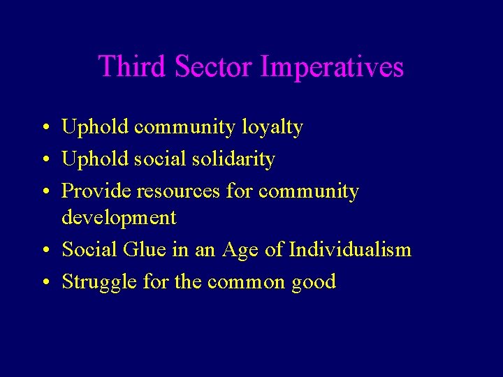 Third Sector Imperatives • Uphold community loyalty • Uphold social solidarity • Provide resources
