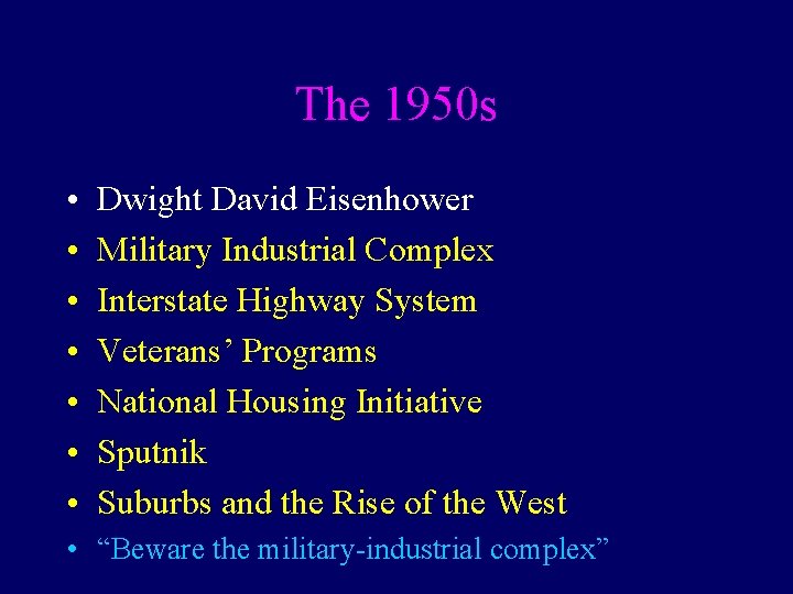 The 1950 s • • Dwight David Eisenhower Military Industrial Complex Interstate Highway System
