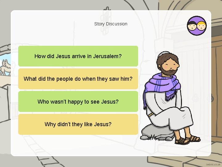 Story Discussion How did Jesus arrive in Jerusalem? What did the people do when