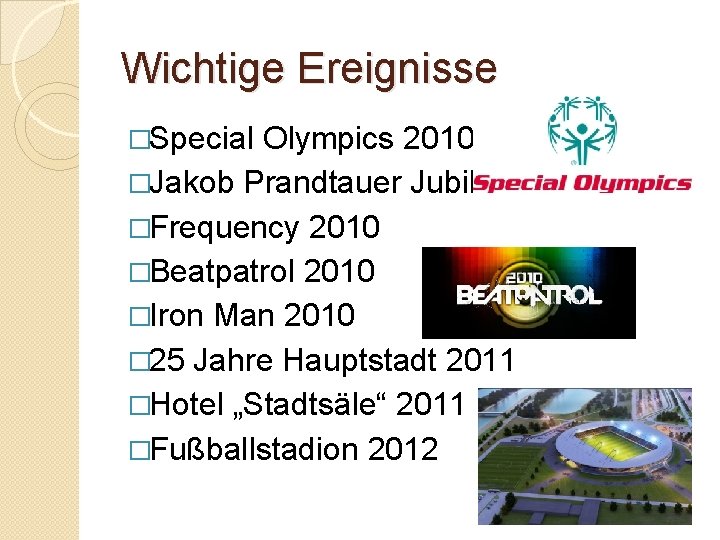Wichtige Ereignisse �Special Olympics 2010 �Jakob Prandtauer Jubiläum 2010 �Frequency 2010 �Beatpatrol 2010 �Iron
