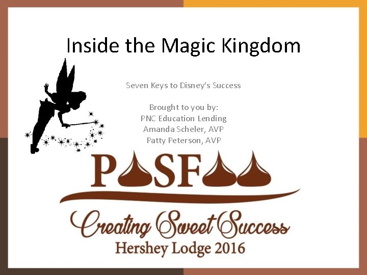 Inside the Magic Kingdom Seven Keys to Disney’s Success Brought to you by: PNC Inside the Magic Kingdom Seven Keys to Disney’s Success Brought to you by: PNC