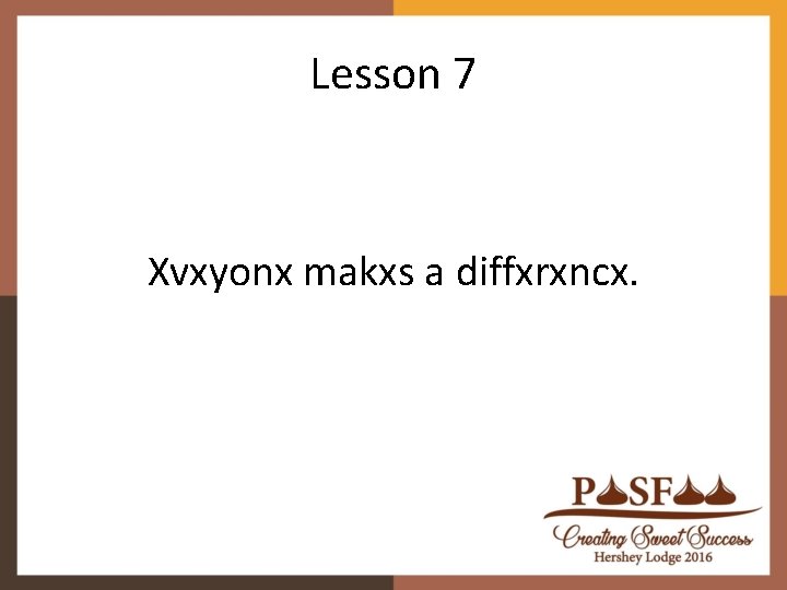Lesson 7 Xvxyonx makxs a diffxrxncx. Lesson 7 Xvxyonx makxs a diffxrxncx.