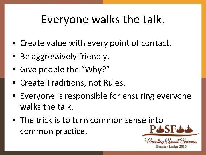 Everyone walks the talk. Create value with every point of contact. Be aggressively friendly. Everyone walks the talk. Create value with every point of contact. Be aggressively friendly.